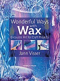 Wonderful Ways with Wax Encaustic Art for Craft Projects