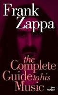 Frank Zappa The Complete Guide To His Music