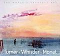 Worlds Greatest Art Turner Whistler Monet
