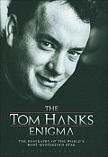 Tom Hanks Enigma The Biography of the Worlds Most Intriguing Movie Star