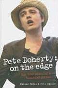 Pete Doherty: On the Edge: The True Story of a Troubled Genius