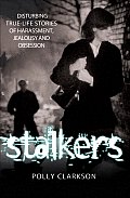 Stalkers: Disturbing True-Life Stories of Harassment, Jealousy and Obsession