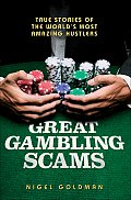 Great Gambling Scams True Stories of the Worlds Most Amazing Hustlers
