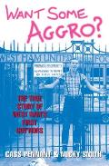 Want Some Aggro?: The True Story of West Ham's First Guv'nors
