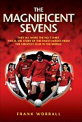 Magnificent Sevens They All Wore the No 7 Shirt This Is the Story of the Finest Heroes from the Greatest Club in the World
