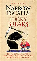 Narrow Escapes & Lucky Breaks The Worlds Most Amazing True Stories of Cheating Death & Surviving Against the Odds