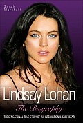 Lindsay Lohan The Biography The Sensational True Story of an International Superstar