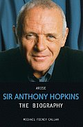 Arise Sir Anthony Hopkins The Biography