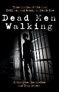 Dead Men Walking True Stories of the Most Evil Men & Women on Death Row