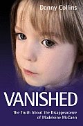 Vanished - The Truth About The Disappearance Of Madeline Mccann