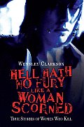 Hell Hath No Fury Like a Woman Scorned - True Stories of Women Who Kill