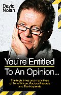 Youre Entitled to an Opinion The High Times & Many Lives of Tony Wilson Factory Records & the Hacienda