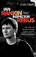 Ian Rankin & Inspector Rebus The Official Story of the Bestselling Author & His Ruthless Detective