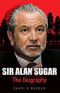 Sir Alan Sugar: The Biography