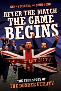 After The Match, The Game Begins - The True Story of The Dundee Utility