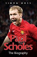 Paul Scholes The Biography
