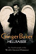 Ginger Baker Hellraiser The Autobiography of the Worlds Greatest Drummer