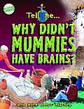 Tell Me Why Didn't Mummies Have Brains?: And More about History (Striking Color Graphics Answers Kids)