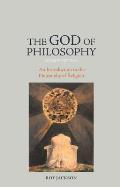 The God of Philosophy: An Introduction to Philosophy of Religion
