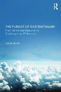 The Pursuit of Existentialism: From Sartre and de Beauvoir to Zizek and Badiou