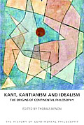 Kant, Kantianism, and Idealism: The Origins of Continental Philosophy