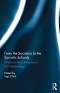 From the Socratics to the Socratic Schools: Classical Ethics, Metaphysics and Epistemology