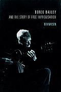 Derek Bailey & the Story of Free Improvisation