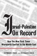 Israel Palestine on Record How the New York Times Misreports Conflict in the Middle East