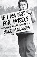 If I Am Not for Myself Journey of an Anti Zionist Jew