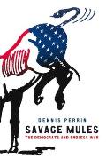 Savage Mules The Democrats & Endless War