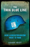 Thin Blue Line How Humanitarianism Went to War