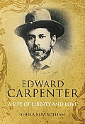 Edward Carpenter A Life of Liberty & Love