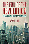 End of the Revolution China & the Limits of Modernity