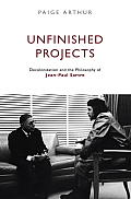 Unfinished Projects: Decolonization and the Philosophy of Jean-Paul Sartre