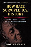 How Race Survived U S History From Settlement & Slavery to the Obama Phenomenon