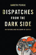 Dispatches from the Dark Side On Torture & the Death of Justice