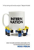 Intern Nation How to Earn Nothing & Learn Little in the Brave New Economy