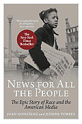 News for All the People The Epic Story of Race & the American Media