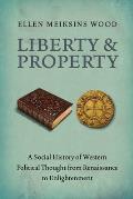 Liberty and Property: A Social History of Western Political Thought from the Renaissance to Enlightenment