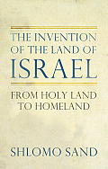 Invention of the Land of Israel From Holy Land to Homeland