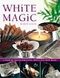 White Magic A Book of Transformations Spells & Mind Magic