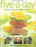 How to Get Your Five A Day The Fruit & Vegetable Cookbook Over 50 Delicious Step By Step Recipes for Health & Long Life
