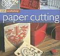 Paper Cutting A Practical Guide to a Traditional Art in 25 Step By Step Projects & Over 250 Photographs