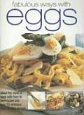 Fabulous Ways with Eggs: Make the Most of Eggs with How-To Techniques and Over 70 Delicious Step-By-Step Recipes