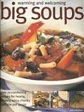 Warming & Welcoming Big Soups Over 70 Comforting Recipes for Hearty Creamy Spicy Chunky & One Pot Soups