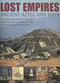 Lost Empires Ancient Aztec & Maya The Extraordinary History of 3000 Years of Mesoamerican Civilization with Over 270 Photographs & Illustrations