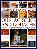 Learn to Paint with Oils, Acrylics and Gouache