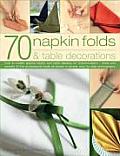 70 Napkin Folds & Table Decorations How to Create Special Napkin & Table Display for Every Occasion Tricks & Secrets of the Professional Trade