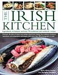 Irish Kitchen Ingredients Techniques & Over 70 Traditional & Authentic Recipes