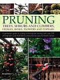 Pruning Trees Shrubs & Climbers Hedges Roses Flowers & Topiary A Gardeners Guide to Cutting Trimming & Training with Over 650 Photograph